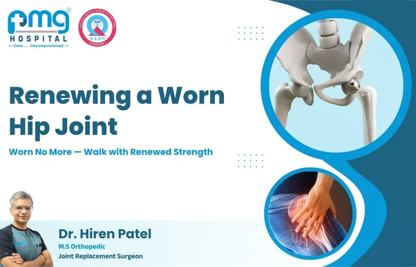 Renewing a Worn Hip Joint - joint replacement by Dr. Hiren Patel at PMG Hospital, Ahmedabad